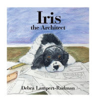 Title: Iris the Architect, Author: Debra Lampert-Rudman