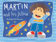 Title: Martin and His Pillow, Author: Ralph Di Somma