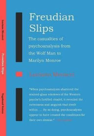 Title: Freudian Slips: The Casualties of Psychoanalysis from the Wolf Man to Marilyn Monroe, Author: Luciano Mecacci