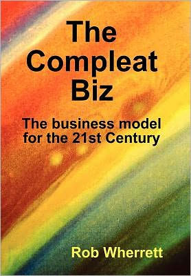 The Compleat Biz: The Business Model for the 21st Century