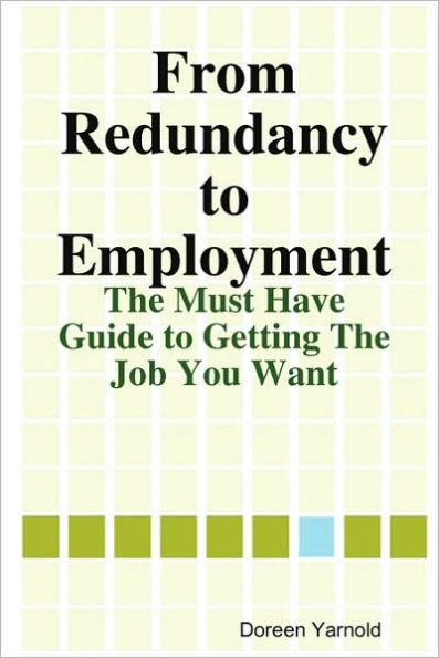 From Redundancy to Employment The 'Must Have' Guide