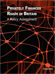 Title: Privately Financed Roads In Britain, Author: Robert Bain