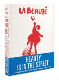 Title: Beauty Is in the Street: A Visual Record of the May '68 Paris Uprising, Author: Johan Kugelberg