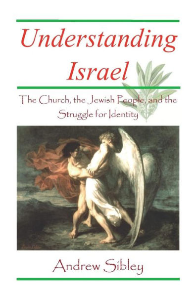 Understanding Israel: the Church, the Jewish People and the Struggle for Identity