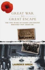 Title: Great War to Great Escape: The Two Wars of Flight Lieutenant Bernard 'Pop' Green MC, Author: Laurence Green