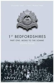 Title: 1st Bedfordshires - Part One: Mons to the Somme, Author: Steven Fuller