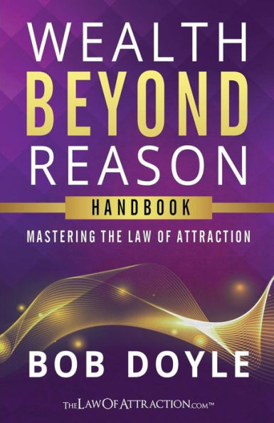 Wealth Beyond Reason: Mastering The Law Of Attraction