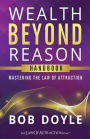 Wealth Beyond Reason: Mastering The Law Of Attraction