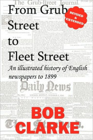 Title: From Grub Street to Fleet Street, Author: Bob Clarke