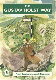 Title: The Gustav Holst Way: From Cranham to Wyck Rissington, Author: Frank Partridge