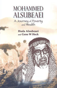 Title: Mohammed Alsubeaei: A Journey Of Poverty And Wealth, Author: Huda Alsubeaei