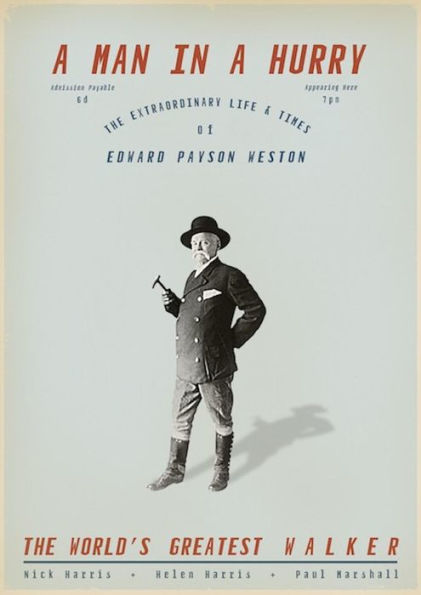 A Man in a Hurry: The Extraordinary Life and Times of Edward Payson Weston, The World's Greatest Walker