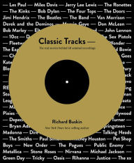 Title: Classic Tracks: The Real Stories Behind 68 Seminal Recordings, Author: Richard Buskin