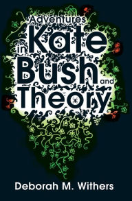 Title: Adventures in Kate Bush and Theory, Author: D-M Withers