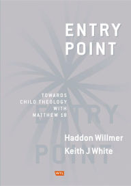 Title: Entry Point: Towards Child Theology with Matthew 18, Author: Haddon Willmer