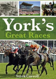 Title: York's Great Races, Author: Steve Carroll