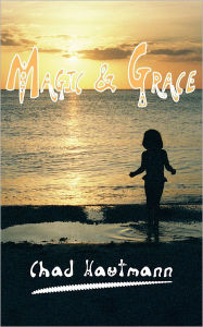 Title: Magic and Grace, Author: Chad Hautmann