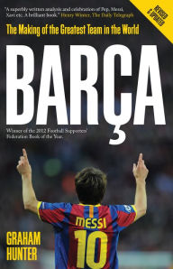 Title: Barca: The Making of the Greatest Team in the World, Author: Graham Hunter