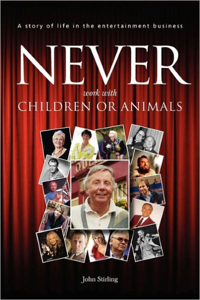Never work with children or animals: A story of life in the entertainment business