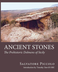 Title: Ancient Stones: The Prehistoric Dolmens of Sicily, Author: Salvatore Piccolo