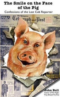 Smile on the Face of the Pig: Confessions of the Last Cub Reporter