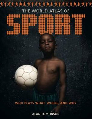 World Atlas of Sport: Who Plays What, Where and Why