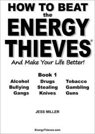 Title: How to Beat the Energy Thieves and Make Your Life Better - Book 1, Author: Jess Miller