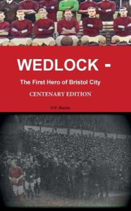 Title: Wedlock - The First Hero of Bristol City: (Centenary Edition), Author: Darren Hurley