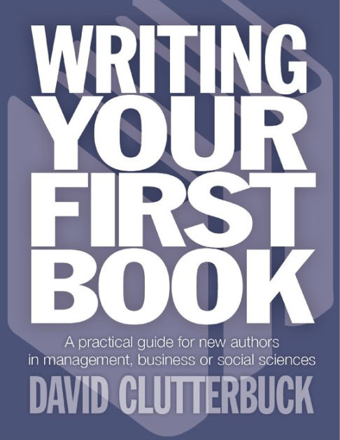 Writing Your First Book: A Practical Guide for New Authors In ...