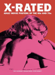 Title: X-Rated: Adult Movie Posters of the 60s and 70s, Author: Tony Nourmand