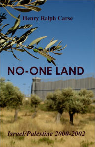 Title: No-One Land: Israel/Palestine 2000-2002: Illustrated Edition, Author: Henry Ralph Carse