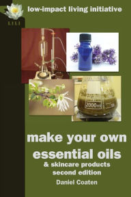 Title: Make Your Own Essential Oils and Skin-Care Products, Author: Daniel Coaten