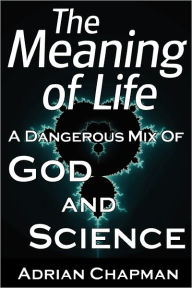 Title: The Meaning Of Life, Author: Adrian Mark Chapman