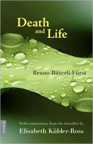 Title: Death and Life - With Commentary from the Hereafter by Elisabeth K Bler-Ross, Author: Bruno Bitterli-F Rst
