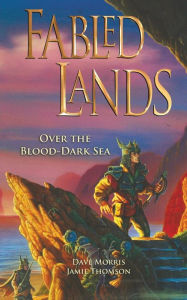 Title: Fabled Lands: Over the Blood-Dark Sea, Author: Dave Morris