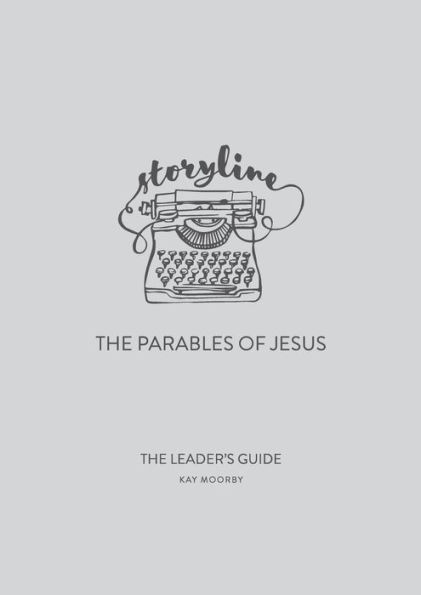 Storyline - The Parables of Jesus: The Leader's Guide