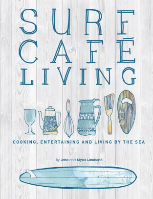 Surf Cafe Cookbook Living the Dream Cooking and Surfing on the West Coast of Ireland