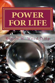 Title: 'Power for Life': A Compilation of Twelve bestselling inspirational books, Author: Robert W. Wood D.Hp