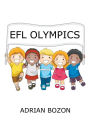 Efl Olympics: Exciting Games, Activities and Ideas for Teaching ESL and Efl Classes and English Camps to Children and Young Learners