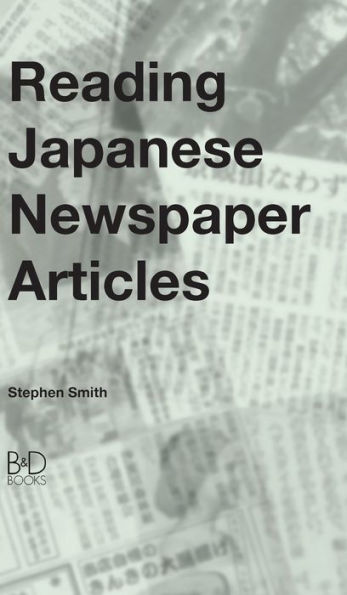 Reading Japanese Newspaper Articles: A Guide for Advanced Japanese Language Students