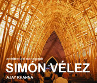 Title: SIMÓN VÉLEZ: architectural monograph, Author: Ajay Khanna