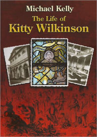 Title: The Life of Kitty Wilkinson, Author: Michael Kelly