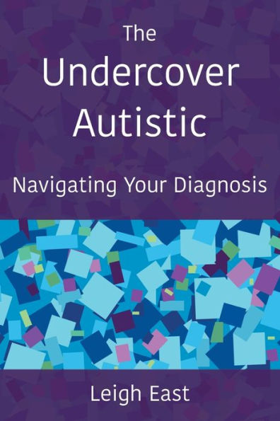 The Undercover Autistic: Navigating Your Diagnosis