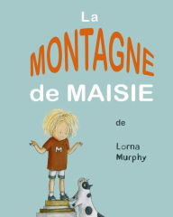 Title: Le Montagne de Maisie, Author: Lorna Murphy