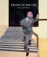 Title: Francis Bacon: Paris, Monaco and the Cote d'Azur, Author: Martin Harrison