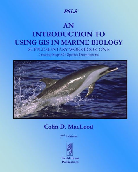 An Introduction To Using GIS In Marine Biology: Supplementary Workbook One: Creating Maps Of Species Distribution / Edition 2
