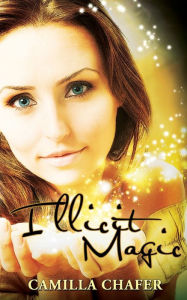 Title: Illicit Magic: Book 1, Stella Mayweather Series, Author: Camilla Chafer