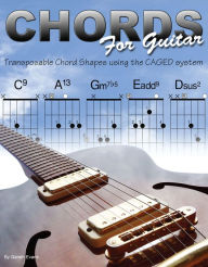 Title: Chords for Guitar: Transposable Chord Shapes using the CAGED System, Author: Gareth Evans