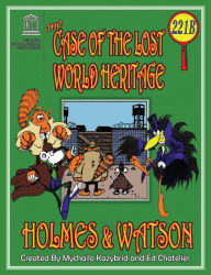 Title: THE CASE OF THE LOST WORLD HERITAGE. Holmes and Watson, well their pets, investigate the disappearing World Heritage Site., Author: Mychailo Kazybrid