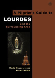 Title: A Pilgrim's Guide to Lourdes: And the Surrounding Area, Author: David Houseley